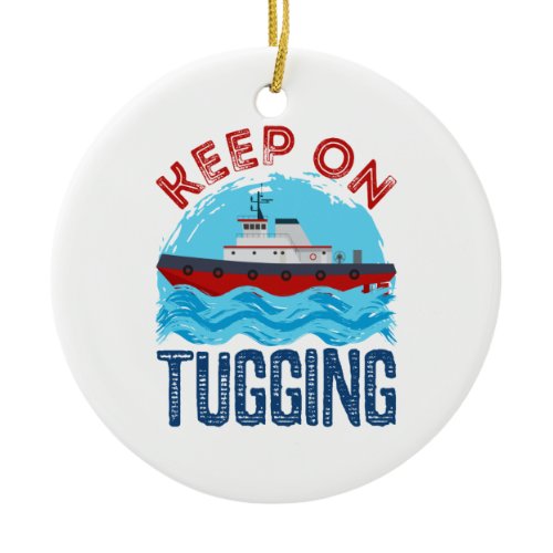 Tugboat Keep on Tugging Ceramic Ornament
