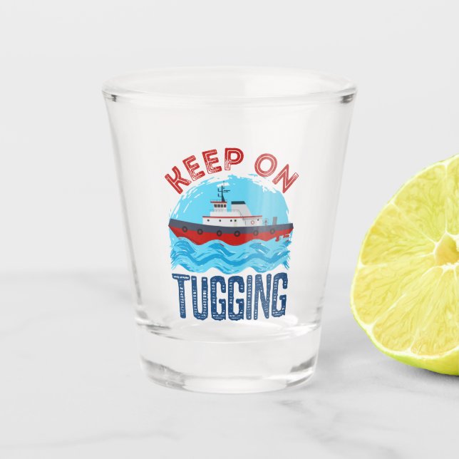 Tugboat Keep on Tugging Shot Glass (Front)