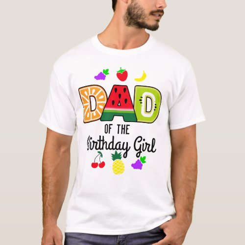 Tuitti Fruity Dad of the Birthday Girl T_Shirt