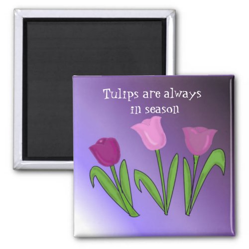 Tulips are Always in Season Magnet