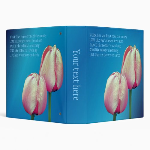 Tulips Work Love Dance Live Inspirational Quote  3 Ring Binder