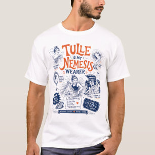 Tulle is my nemesis wearer T-Shirt