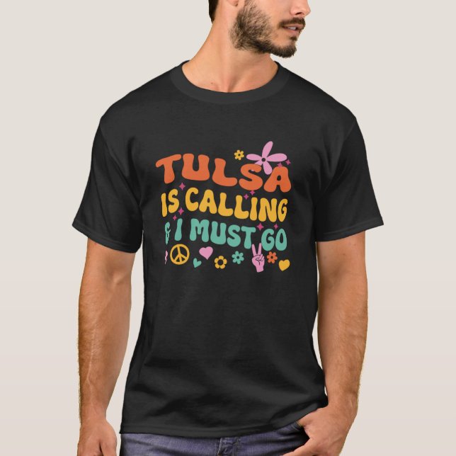 Tulsa Is Calling And I Must Go T-Shirt (Front)