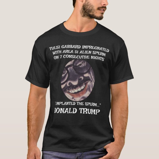 TULSI GABBARD IMPREGNATED AREA 51 ALIEN UFO SPERM T-Shirt (Front)