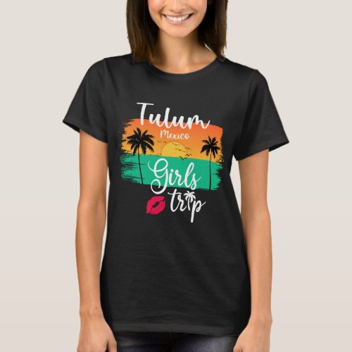 Tulum Mexico Girls Trip T_Shirt