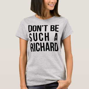 Tumblr T-Shirt Don't Be Such A Richard