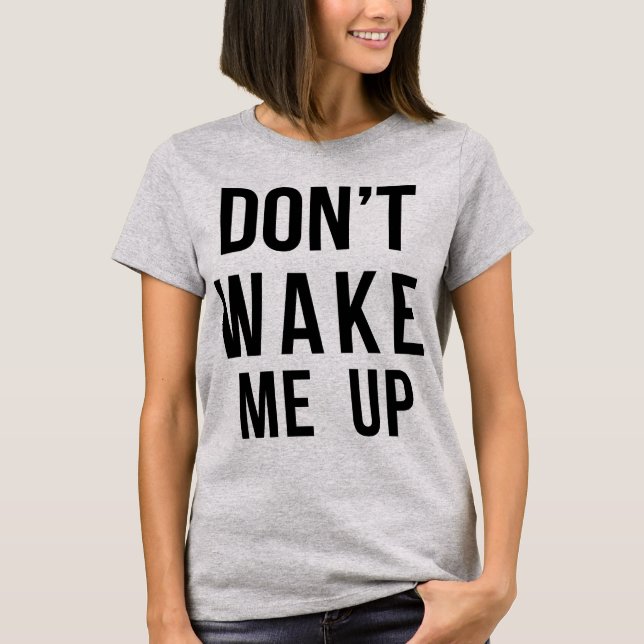 Tumblr T-Shirt Don't Wake Me Up (Front)