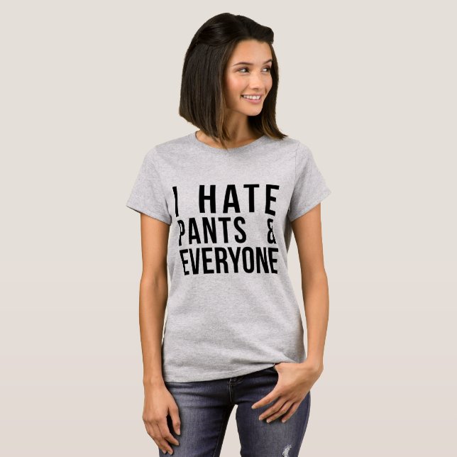 Tumblr T-Shirt I Hate Pants and Everyone (Front Full)