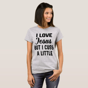 Tumblr T-Shirt I Love Jesus But I Cuss A Little