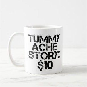 Tummy Ache Story $10 Stomachache Funny Coffee Mug