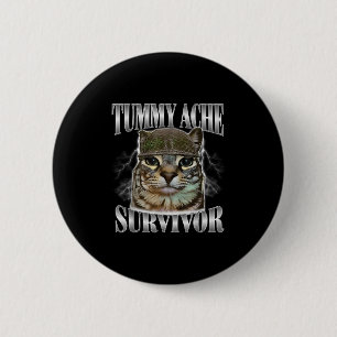 Tummy Ache Survivor Funny Cat Meme Sarcastic Quote Button