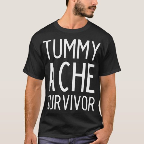 Tummy Ache Survivor funny slogan T_Shirt