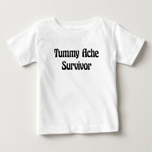 Tummy Ache Survivor in Black Funny Quote  Baby T-Shirt