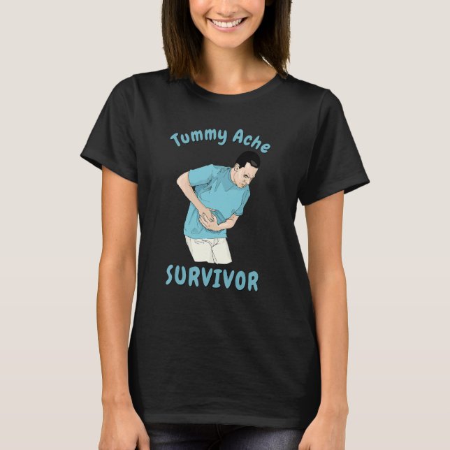 TUMMY ACHE SURVIVOR   Sarcastic Stomach Cramps Pai T-Shirt (Front)