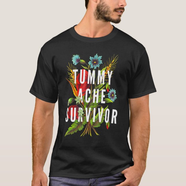 Tummy Ache Survivor  Stomach Ache IBS 7 T-Shirt (Front)