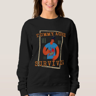 tummy ache survivor  Stomachache IBS  Men Women Sweatshirt