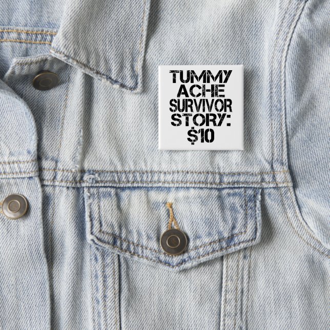 Tummy Ache Survivor Story $10 Stomachache Funny   Button (In Situ)