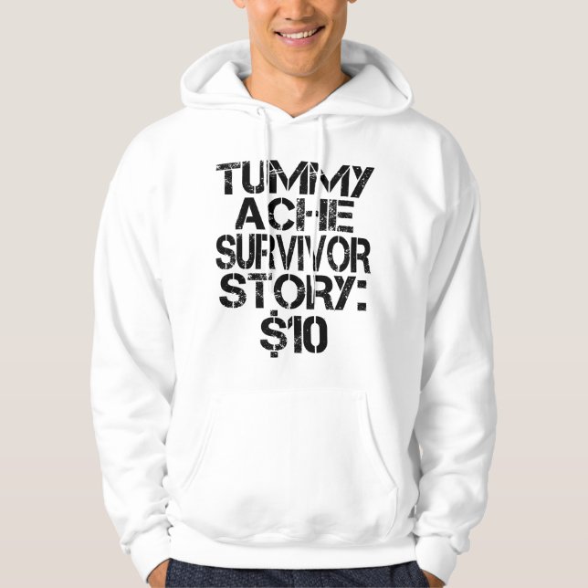 Tummy Ache Survivor Story $10 Stomachache Funny   Hoodie (Front)