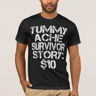 Tummy Ache Survivor Story $10 Stomachache IBS  T-Shirt