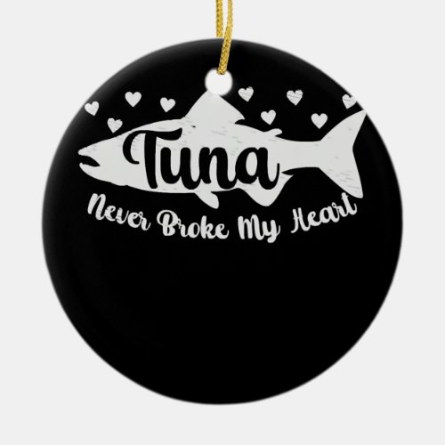 Tuna Never Broke My Heart Bluefin Tuna Deep Sea Ceramic Ornament