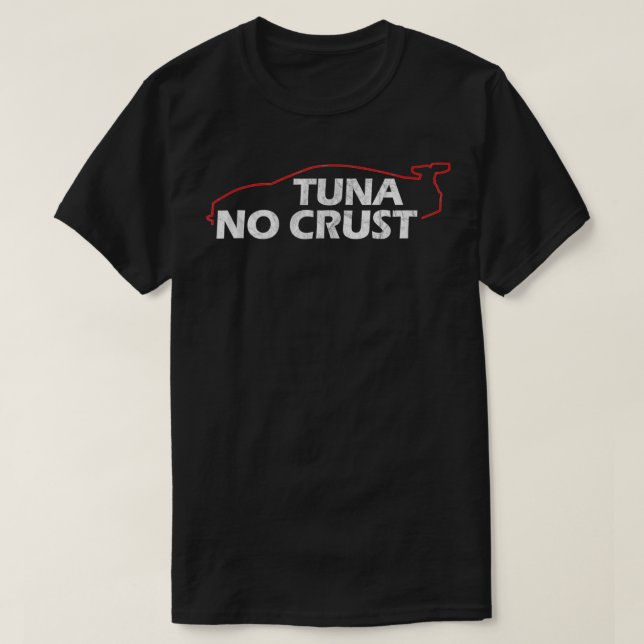 Tuna No Crust Cool for Tuna Lovers  T-Shirt (Design Front)