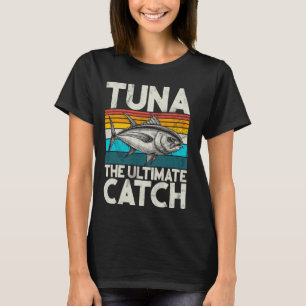 Tuna The Ultimate Catch Tuna Fishing T-Shirt