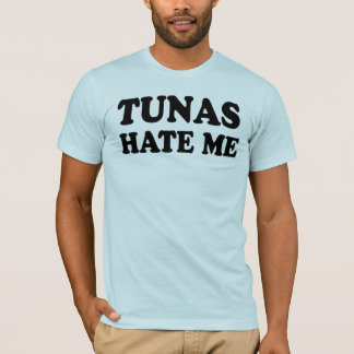 Tunas hate me T-Shirt