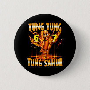Tung Tung Tung Sahur Is Calling 67 Six Seven Meme Button