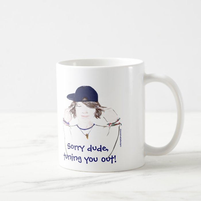 "Tuning you out dude" Teenage Boy+funny quote Mug