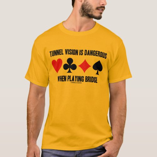 Tunnel Vision Is Dangerous When Playing Bridge T_Shirt