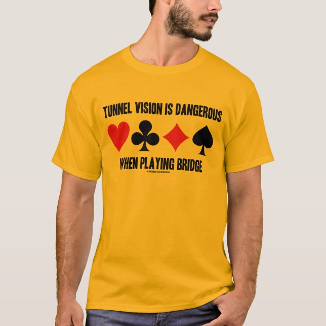 Tunnel Vision Is Dangerous When Playing Bridge T-Shirt (Front)
