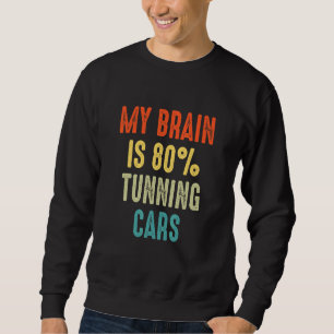 tunning cars  My Brain is 80 Sweatshirt
