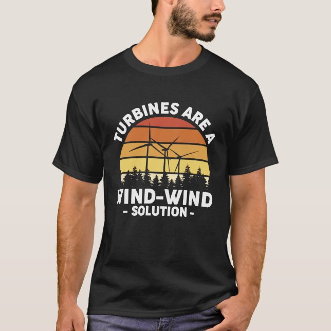 Turbines Are A Wind Wind Solution Wind Turbine Ene T-Shirt (Front)