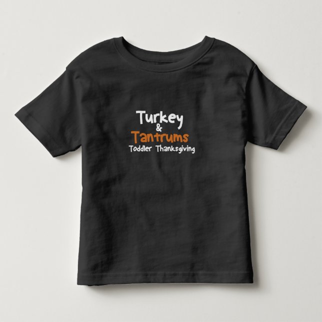 Turkey And Tantrums Toddler Thanksgiving,Funny  Toddler T-shirt (Front)