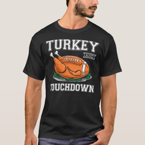 Turkey And Touchdown Football Funny Thanksgiving   T_Shirt