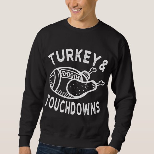 Turkey and Touchdowns Funny Football Thanksgiving Sweatshirt