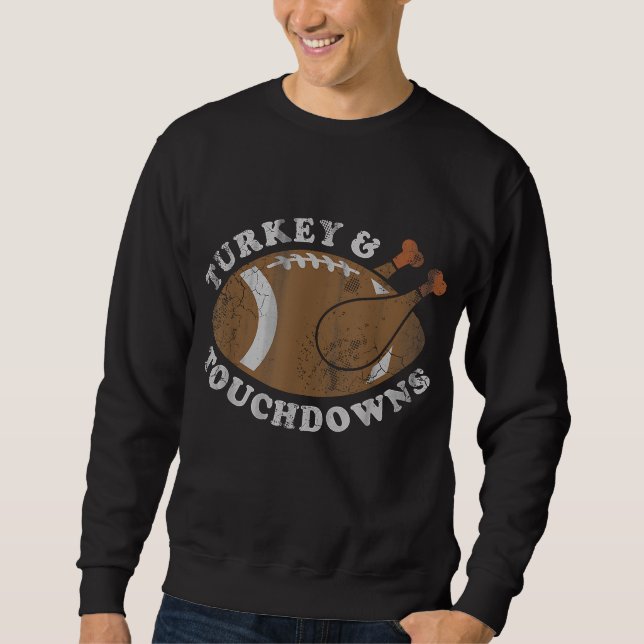 Turkey and Touchdowns Funny Thanksgiving Football  Sweatshirt (Front)