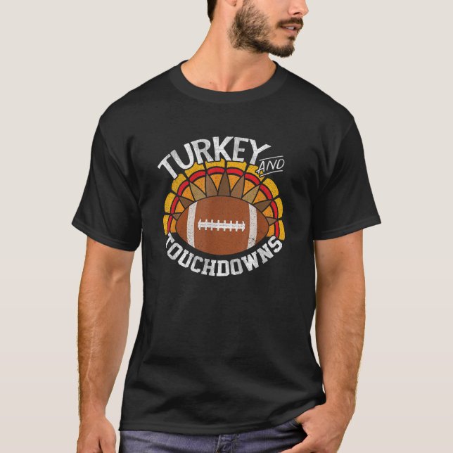 Turkey and Touchdowns Funny Thanksgiving Football  T-Shirt (Front)