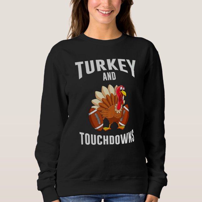 Turkey And Touchdowns Thanksgiving American Footba Sweatshirt (Front)