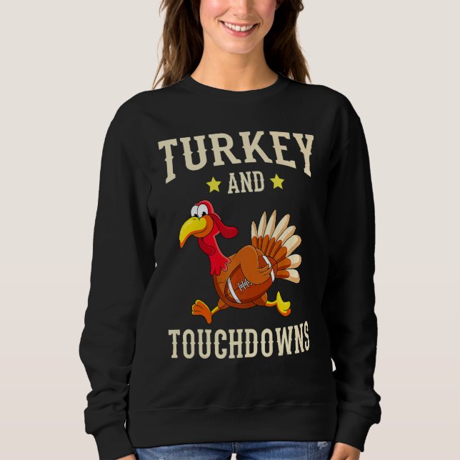Turkey And Touchdowns Thanksgiving American Footba Sweatshirt (Front)