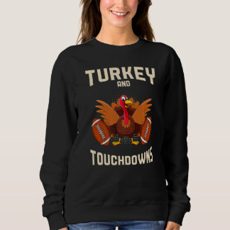 Turkey And Touchdowns Thanksgiving American Footba Sweatshirt