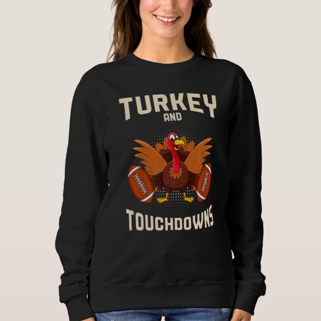 Turkey And Touchdowns Thanksgiving American Footba Sweatshirt (Front)