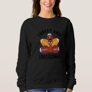 Turkey And Touchdowns  Thanksgiving Turkey Family  Sweatshirt