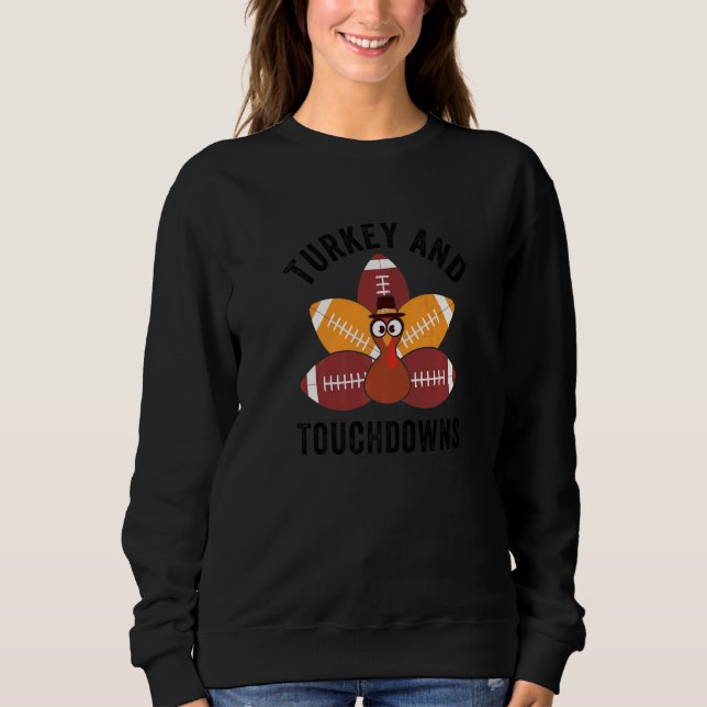 Turkey And Touchdowns  Thanksgiving Turkey Family  Sweatshirt (Front)
