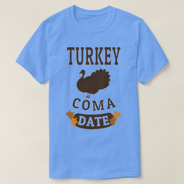 TURKEY COMA DATE T-Shirt (Design Front)