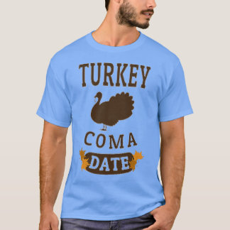 TURKEY COMA DATE T-Shirt