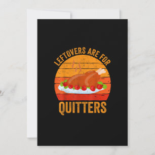 Turkey Day Leftovers Are For Quitters Thanksgiving Holiday Card