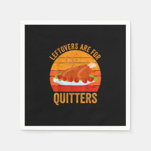 Turkey Day Leftovers Are For Quitters Thanksgiving Napkins