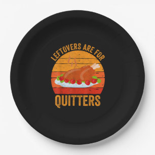 Turkey Day Leftovers Are For Quitters Thanksgiving Paper Plates
