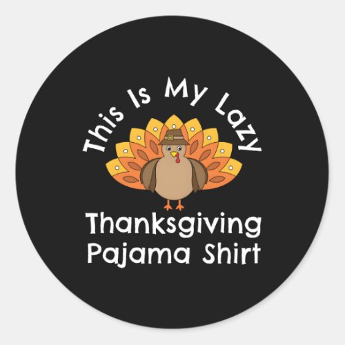 Turkey Day This Is My Lazy Thanksgiving Pajama Classic Round Sticker